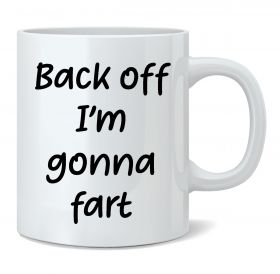 Back Off I'm Gonna Fart Mug