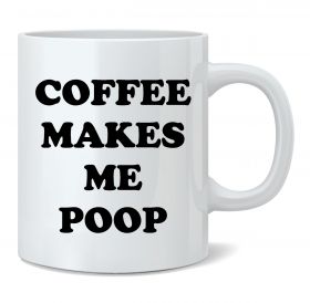 Coffee Makes Me Poop Mug