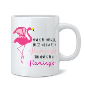 Always Be Yourself - Flamingo Mug