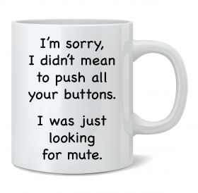 I Didn't Mean to Push All Your Buttons Mug