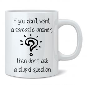 If You Don't Want A Sarcastic Answer Mug