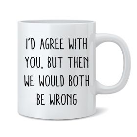 We Would Both Be Wrong Mug