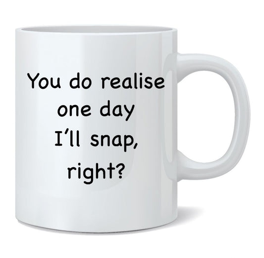 One Day I'll Snap, Right Mug