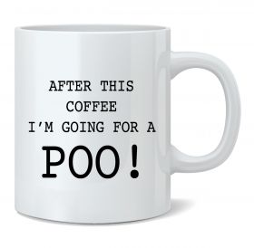 After this Coffee I'm going for a POO! Mug