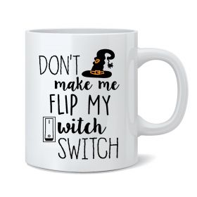 Don't Make Me Flip My Witch Switch Mug