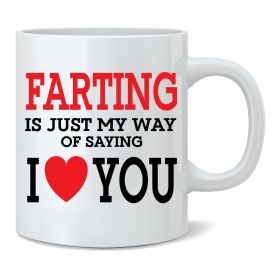 Farting is just my way of saying I love you Mug