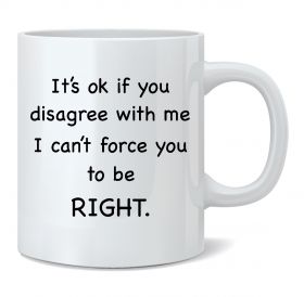 I Can't Force You to be Right Mug