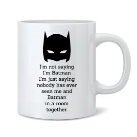 I'm not Saying I'm Batman Mug