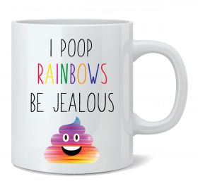 I Poop Rainbows Be Jealous Mug