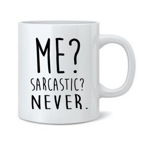 Me? Sarcastic? Never. Mug
