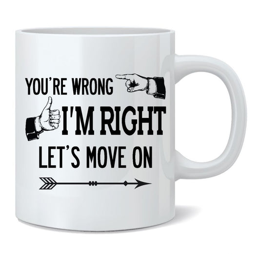 You're Wrong I'm Right Mug